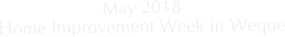 May 2018
Home Improvement Week in Weque